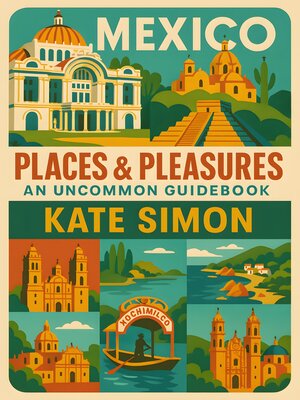 cover image of Mexico Places & Pleasures an Uncommon Guidebook